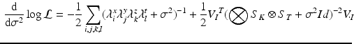 $$\begin{aligned} \frac{\mathrm {d}}{\mathrm {d}\sigma ^2}\log \mathcal {L} = -\frac{1}{2} \sum _{i,j,k,l} (\lambda _{i}^x\lambda _{j}^y\lambda _{k}^z\lambda _{l}^t + \sigma ^2)^{-1} + \frac{1}{2} {V_I}^T (\bigotimes S_{K} \otimes S_T +\sigma ^2 Id)^{-2} V_I\!\!\!. \end{aligned}$$