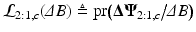 $$\mathcal {L}_{2:1,c}{(\varDelta B)} \triangleq \text {pr}\!\left( \varvec{\Delta \Psi }_{2:1,c} \big / \varDelta B\right) $$