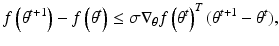 $$ f\left( {\theta^{t + 1} } \right) - f\left( {\theta^{t} } \right) \le \sigma {\nabla }_{\theta } f\left( {\theta^{t} } \right)^{T} (\theta^{t + 1} - \theta^{t} ), $$