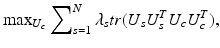 $$ \mathop{\max}\nolimits_{{{U_{c}} }} \sum\nolimits_{s = 1}^{N} {\lambda_{s} tr(U_{s} U_{s}^{T} U_{c} U_{c}^{T} ),} $$