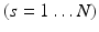 $$ (s = 1 \ldots N) $$