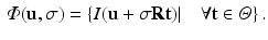 $$\begin{aligned} \varPhi (\mathbf{u},\sigma ) = \left\{ I(\mathbf{u} + \sigma \mathbf{R}\mathbf{t}) |\quad \forall \mathbf{t}\in \varTheta \right\} . \end{aligned}$$