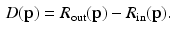 $$\begin{aligned} D(\mathbf{p}) = R_\text {out}(\mathbf{p}) - R_\text {in}(\mathbf{p}). \end{aligned}$$