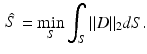 $$\begin{aligned} \hat{S} = \mathop {\min }\limits _S \int _S \Vert D\Vert _2 dS. \end{aligned}$$