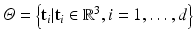 $$\varTheta =\left\{ \mathbf{t}_i | \mathbf{t}_i\in \mathbb {R}^3, i=1,\ldots ,d \right\} $$