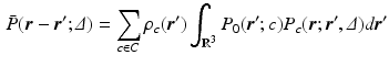 $$\begin{aligned} \bar{P}({\varvec{r}} - {\varvec{r}}'; {\varDelta }) = \sum _{c\in C}\rho _c({\varvec{r}}') \int _{\mathbb {R}^3} P_0({\varvec{r}}';c)P_c({\varvec{r}}; {\varvec{r}}', {\varDelta })d{\varvec{r}}' \end{aligned}$$