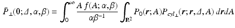 $$\begin{aligned} \bar{P}_\perp (\mathbf {0};{\varDelta },\alpha ,\beta ) = \int _0^\infty \frac{A\,f(A;\alpha ,\beta )}{\alpha \beta ^{-1}} \int _{\mathbb {R}^2}P_0({\varvec{r}};A) P_{cyl_\perp }({\varvec{r}}; {\varvec{r}},{\varDelta }, A)\, d{\varvec{r}} dA \end{aligned}$$