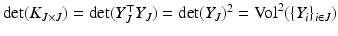 $$\det (K_{J \times J}) = \det (Y^\top _J Y_J) = \det (Y_J)^2 = \text {Vol}^2( \{ Y_i \}_{i \in J})$$