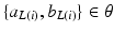 $$\{a_{L(i)}, b_{L(i)}\} \in \theta $$