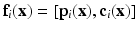 $$\mathbf{f}_i(\mathbf{x}) = [\mathbf{p}_i(\mathbf{x}),\mathbf{c}_i(\mathbf{x})]$$