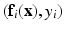 $$(\mathbf{f}_i(\mathbf{x}), y_i)$$