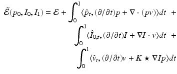 $$\begin{aligned} \begin{aligned} \tilde{\mathcal {E}}(p_0, I_0, I_1) = \mathcal {E} + \int _{0}^{1} \langle \hat{p}_t, (\partial /\partial t)p + \nabla \cdot (pv) \rangle dt\;\;+\\ \int _{0}^{1} \langle \hat{I}_{0,t}, (\partial /\partial t)I + \nabla I \cdot v \rangle dt\;\;+\\ \int _{0}^{1} \langle \hat{v}_t, (\partial /\partial t)v + K \star \nabla Ip \rangle dt \end{aligned} \end{aligned}$$