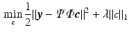 $$\begin{aligned} \min _{\varvec{c}}\frac{1}{2} \Vert {\varvec{y}}-\varPsi \varPhi {\varvec{c}}\Vert ^2+\lambda \Vert c\Vert _1 \end{aligned}$$