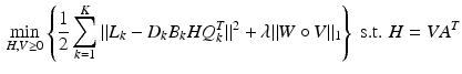 $$\begin{aligned} \min _{H,V\ge 0} \left\{ \frac{1}{2} \sum _{k=1}^K \Vert L_k-D_kB_k H Q_k^T\Vert ^2+ \lambda \Vert W\circ V\Vert _1\right\} \text{ s.t. } H=VA^T \end{aligned}$$