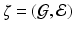 $$\zeta =({\mathcal G}, {\mathcal E})$$