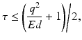 $$ \tau \le {{\left( {\frac{{q^{2} }}{Ed} + 1} \right)} \mathord{\left/ {\vphantom {{\left( {\frac{{q^{2} }}{Ed} + 1} \right)} {2,}}} \right. \kern-0pt} {2,}} $$