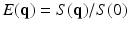 $$E(\mathbf {q})=S(\mathbf {q})/S(0)$$