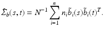 $$\hat{\varSigma }_b(s,t)=N^{-1}\sum _{i=1}^nn_i\tilde{b}_i(s)\tilde{b}_i(t)^T.$$