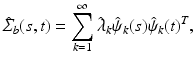 $$ \hat{\varSigma }_{b}(s,t)=\sum _{k=1}^{\infty }\hat{\lambda }_{k}\hat{\psi }_{k}(s)\hat{\psi }_{k}(t)^{T}, $$