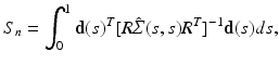 $$ S_n=\int _0^1 \mathbf {d}(s)^T[R\hat{\varSigma }(s,s)R^T]^{-1}\mathbf {d}(s)ds, $$