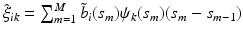 $$\hat{\xi }_{ik}=\sum _{m=1}^M\tilde{b}_i(s_m)\psi _k(s_m)(s_m-s_{m-1})$$