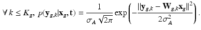 $$\begin{aligned} \forall \, k \le K_g, \, p(\mathbf {y}_{g,k} | \mathbf {x}_g, \mathbf {t}) = \frac{1}{\sigma _{A} \sqrt{2\pi }} \exp \left( - \frac{{|| \mathbf {y}_{g,k} - \mathbf {W}_{g,k} \mathbf {x}_g ||}^2}{ 2 \sigma _{A}^2} \right) . \end{aligned}$$