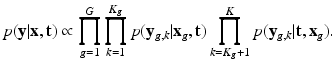 $$ p( \mathbf {y}| \mathbf {x}, \mathbf {t}) \propto \prod _{g=1}^{G} \prod _{k=1}^{K_g} p(\mathbf {y}_{g,k} | \mathbf {x}_g, \mathbf {t}) \prod _{k=K_g+1}^{K} p( \mathbf {y}_{g,k} | \mathbf {t}, \mathbf {x}_g ). $$