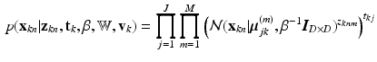 $$\begin{aligned} p(\mathrm {\mathbf {x}}_{kn}|\mathrm {\mathbf {z}}_{kn},\mathrm {\mathbf {t}}_{k},\beta ,\mathrm {\mathbb {W}},\mathrm {\mathbf {v}}_{k})=\prod ^J_{j=1}\prod ^M_{m=1}\Big (\mathcal {N}(\mathrm {\mathbf {x}}_{kn}|\varvec{\mu }^{(m)}_{jk},\beta ^{-1} \varvec{I}_{D\times D})^{z_{knm}}\Big )^{t_{kj}} \end{aligned}$$