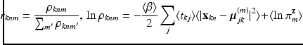 $$\begin{aligned} \!\!\!\!r_{knm}=\frac{\rho _{knm}}{\sum _{m'}\rho _{knm'}},\, \ln {\rho _{knm}} = -\frac{\langle \beta \rangle }{2}\sum _{j}\langle t_{kj}\rangle \langle |\mathrm {\mathbf {x}}_{kn}-\varvec{\mu }^{(m)}_{jk}|^2\rangle \!+\!\langle \ln {\pi ^{\mathrm {\mathbf {z}}}_{m}}\rangle \end{aligned}$$