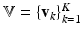 $$\mathbb {V}=\{\mathrm {\mathbf {v}}_{k}\}^K_{k=1}$$