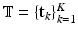 $$\mathbb {T}=\{\mathrm {\mathbf {t}}_{k}\}^K_{k=1}$$