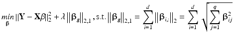 $$ \mathop {min}\limits_{{\varvec{\upbeta}}} \left\| {{\mathbf{Y}} - {\mathbf{X\beta }}} \right\|_{2}^{2} + \lambda \left\| {{\varvec{\upbeta}}_{g} } \right\|_{2,1} ,{\text{s}}.{\text{t}}.\left\| {{\varvec{\upbeta}}_{g} } \right\|_{2,1} = \sum\limits_{i = 1}^{d} {\left\| {{\varvec{\upbeta}}_{i,:} } \right\|}_{2} = \sum\limits_{i = 1}^{d} {\sqrt {\sum\limits_{j = 1}^{q} {{\varvec{\upbeta}}_{ij}^{2} } } } $$