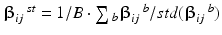 $$ {\varvec{\upbeta}}_{ij} \,^{st} = 1/B \cdot \sum {_{b} } {\varvec{\upbeta}}_{ij} \,^{b} /std({\varvec{\upbeta}}_{ij} \,^{b} ) $$