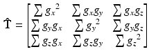 $$\begin{aligned} \mathbf {\hat{T}} = \left[ \begin{matrix} \sum {{g_x}^2} &{} \sum {g_x g_y} &{} \sum {g_x g_z} \\ \sum {g_y g_x} &{} \sum {{g_y}^2} &{} \sum {g_y g_z} \\ \sum {g_z g_x} &{} \sum {g_z g_y} &{} \sum {{g_z}^2} \end{matrix} \right] \end{aligned}$$