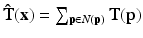 $$\mathbf {\hat{T} \mathbf {(x)}} = \sum _{\mathbf {p} \in N(\mathbf {p})} {\mathbf {T(p)}}$$