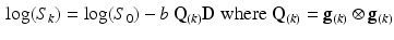 $$\begin{aligned} \log (S_k) = \log (S_0) - b \, \mathbf {Q}_{(k)}\mathbf {D} \text { where } \mathbf {Q}_{(k)} = \mathbf {g}_{(k)} \otimes \mathbf {g}_{(k)} \end{aligned}$$