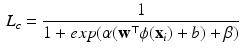 $$\begin{aligned} L_c =\frac{1}{1+exp(\alpha (\mathbf w ^\top \phi (\mathbf x _i)+ b)+\beta )} \end{aligned}$$