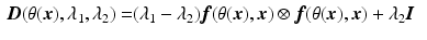 $$\begin{aligned} \varvec{D}(\theta (\varvec{x}),\lambda _1,\lambda _2)= & {} (\lambda _1 - \lambda _2) \varvec{f}(\theta (\varvec{x}), \varvec{x}) \otimes \varvec{f}(\theta (\varvec{x}), \varvec{x}) + \lambda _2 \varvec{I} \end{aligned}$$