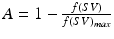 $$A = 1 - \frac{f(SV)}{f(SV)_{max}}$$