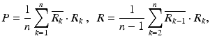 $$ P=\frac{1}{n} \sum _{k=1}^n{\overline{R_k} \cdot R_k}\ ,\ \ R=\frac{1}{n-1} \sum _{k=2}^n{\overline{R_{k-1}} \cdot R_k}, $$