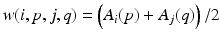 $$w(i,p,j,q)=\left( A_i(p)+A_j(q)\right) /2$$