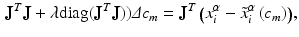 $$\begin{aligned} \mathbf {J}^T\mathbf {J}+\lambda \text {diag} (\mathbf {J}^T\mathbf {J})) {\varDelta }c_m = \mathbf {J}^T \left( {x}_i^{\alpha }- \tilde{{x}}_i^{\alpha } \left( c_m \right) \right) \!, \end{aligned}$$