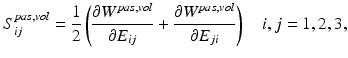 $$ S_{ij}^{pas,vol}=\frac{1}{2}\left( \frac{\partial W^{pas,vol}}{\partial E_{ij}}+\frac{\partial W^{pas,vol}}{\partial E_{ji}}\right) \quad i,j=1,2,3, $$