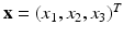 $$\mathbf{x}=(x_1,x_2,x_3)^T$$