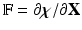 $$\mathbb {F}= \partial \varvec{\chi }/\partial \mathbf{X}$$