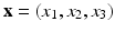 $$\mathbf{x}= (x_1,x_2,x_3)$$