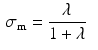 $$\begin{aligned}&\sigma _\mathrm {m}=\frac{\lambda }{1+\lambda } \end{aligned}$$