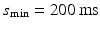 $$s_{\mathrm {min}}=200\,\mathrm {ms}$$