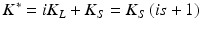 $$ K^{*} = iK_{L} + K_{S} = K_{S} \left( {is + 1} \right) $$