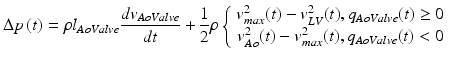 $$ \Delta p\left( t \right) = \rho l_{AoValve} \frac{{dv_{AoValve} }}{dt} + \frac{1}{2}\rho \left\{ {\begin{array}{*{20}c} {v_{max}^{2} (t) - v_{LV}^{2} (t),     q_{AoValve} (t) \ge 0} \\ {v_{Ao}^{2} (t) - v_{max}^{2} (t),      q_{AoValve} (t) < 0} \\ \end{array} } \right. $$